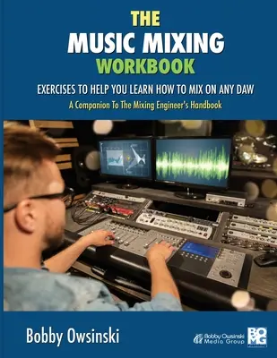 Pracovná učebnica mixovania hudby: Cvičenia, ktoré vám pomôžu naučiť sa mixovať na akomkoľvek DAW - The Music Mixing Workbook: Exercises To Help You Learn How To Mix On Any DAW