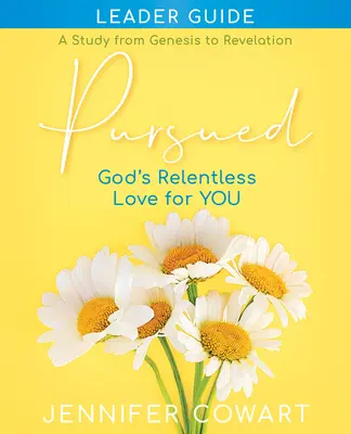 Prenasledovaná - Príručka pre vedúce biblického štúdia pre ženy: Božia neúnavná láska k tebe - Pursued - Women's Bible Study Leader Guide: Gods Relentless Love for You
