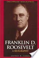 Franklin D. Roosevelt: Roosevelt: životopis - Franklin D. Roosevelt: A Biography