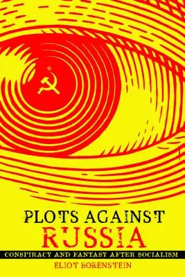 Sprisahania proti Rusku: Konšpirácie a fantázie po socializme - Plots Against Russia: Conspiracy and Fantasy After Socialism