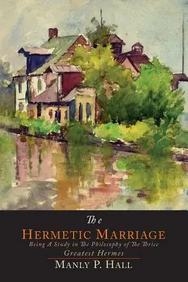 Hermetické manželstvo: Vydanie: Štúdia o filozofii trikrát najväčšieho Herma - The Hermetic Marriage: Being a Study in the Philosophy of the Thrice Greatest Hermes