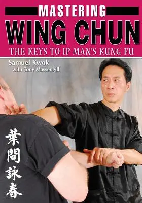 Ovládanie Wing Chun Kung Fu - Mastering Wing Chun Kung Fu