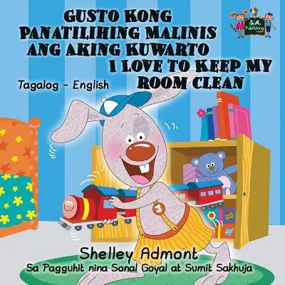 Gusto Kong Panatilihing Malinis ang Aking Kuwarto I Love to Keep My Room Clean (Milujem udržiavať svoju izbu čistú): Tagalog anglické dvojjazyčné vydanie - Gusto Kong Panatilihing Malinis ang Aking Kuwarto I Love to Keep My Room Clean: Tagalog English Bilingual Edition