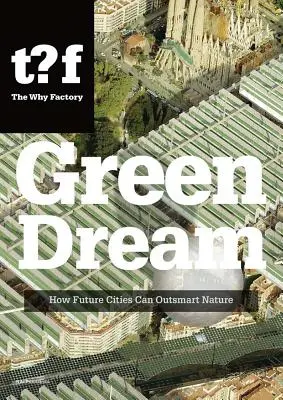 Zelený sen: Ako môžu mestá budúcnosti prekonať prírodu - Green Dream: How Future Cities Can Outsmart Nature