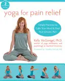 Joga na úľavu od bolesti: Jednoduché cvičenia na upokojenie mysle a vyliečenie chronickej bolesti - Yoga for Pain Relief: Simple Practices to Calm Your Mind and Heal Your Chronic Pain