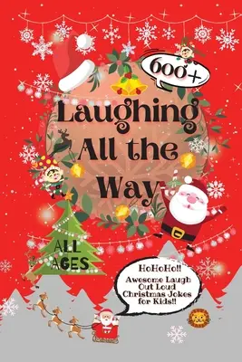 Smiech na všetky strany: 600+ úžasných vianočných vtipov pre deti, pri ktorých sa smejú nahlas - Laughing All the Way: 600+ Awesome Laugh Out Loud Christmas Jokes for Kids