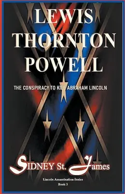 Lewis Thornton Powell - Sprisahanie s cieľom zabiť Abrahama Lincolna - Lewis Thornton Powell - The Conspiracy to Kill Abraham Lincoln