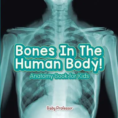 Kosti v ľudskom tele! Kniha anatómie pre deti - Bones In The Human Body! Anatomy Book for Kids