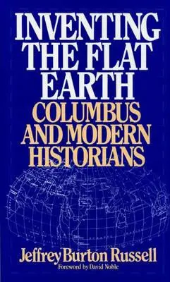 Vynález plochej Zeme: Kolumbus a moderní historici - Inventing the Flat Earth: Columbus and Modern Historians
