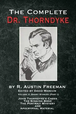 Kompletný doktor Thorndyke - 2. diel: Poviedky (I. časť): Veľká záhada portrétov a apokryfná matka - The Complete Dr. Thorndyke - Volume 2: Short Stories (Part I): John Thorndyke's Cases The Singing Bone The Great Portrait Mystery and Apocryphal Mater