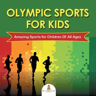 Olympijské športy pre deti: Olympijské športy pre deti všetkých vekových kategórií - Olympic Sports For Kids: Amazing Sports for Children Of All Ages