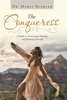 Dobyvateľka: Príručka na prekonávanie prekážok a ctenie si seba samého - The Conqueress: A Guide to Overcoming Obstacles and Honoring Yourself