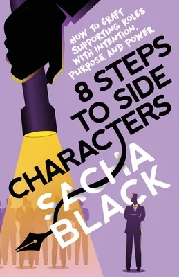 8 krokov k vedľajším postavám: Ako vytvoriť vedľajšie úlohy so zámerom, cieľom a mocou - 8 Steps to Side Characters: How to Craft Supporting Roles with Intention, Purpose, and Power