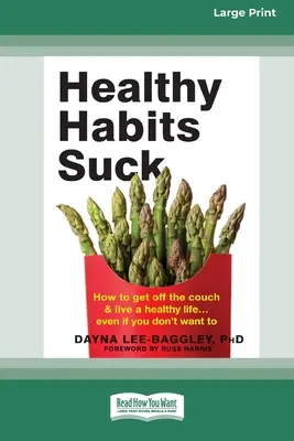 Zdravé návyky sú na nič: Ako sa zdvihnúť z gauča a žiť zdravo ] Aj keď sa vám nechce (16pt Large Print Edition) - Healthy Habits Suck: How to Get Off the Couch and Live a Healthy Life ] Even If You Don't Want To (16pt Large Print Edition)