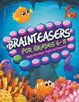 Hlavolamy pre 6.-8. ročník: Mocné mozgové bludiská, hádanky a krížovky - Brainteasers For Grades 6-8: Mighty Brain Mazes, Puzzles and Crosswords