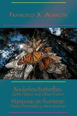 Motýle bez hraníc: Mariposas Sin Fronteras: Haikus Terrenales Y Otros Poemas - Borderless Butterflies: Earth Haikus and Other Poems / Mariposas Sin Fronteras: Haikus Terrenales Y Otros Poemas