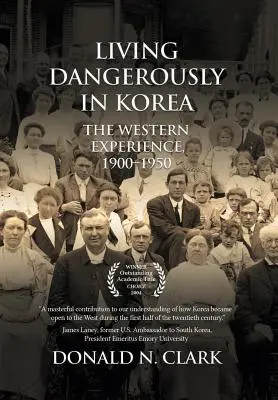 Žiť nebezpečne v Kórei: Západné skúsenosti 1900 - 1950 - Living Dangerously in Korea: The Western Experience 1900-1950