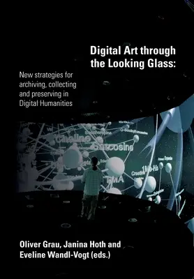 Digitálne umenie cez zrkadlo: (Grau (Hg ): Nové stratégie archivácie, zberu a uchovávania v digitálnych humanitných vedách. Oliver) - Digital Art through the Looking Glass: New strategies for archiving, collecting and preserving in digital humanities (Grau (Hg ). Oliver)