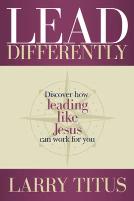 Viesť inak: Objavte, ako vám môže fungovať vedenie ako Ježiš - Lead Differently: Discover How Leading Like Jesus Can Work for You