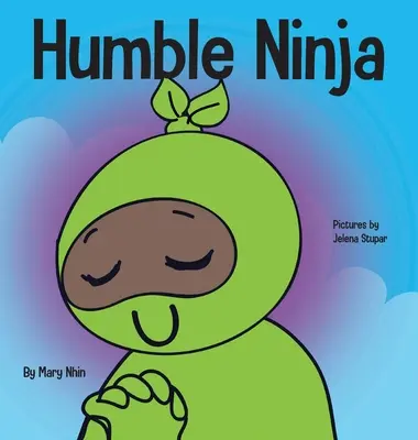 Pokorný nindža: Kniha pre deti o rozvíjaní pokory - Humble Ninja: A Children's Book About Developing Humility