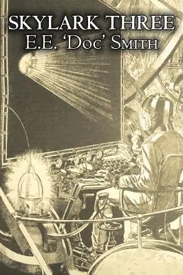 Skylark Three by E. E. 'Doc' Smith, Science fiction, Dobrodružná, Vesmírna opera - Skylark Three by E. E. 'Doc' Smith, Science Fiction, Adventure, Space Opera