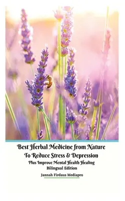 Najlepšie bylinné lieky z prírody na zníženie stresu a depresie plus zlepšenie duševného zdravia Liečivé dvojjazyčné vydanie - Best Herbal Medicine from Nature to Reduce Stress and Depression plus Improve Mental Health Healing Bilingual Edition