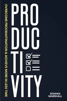Produktivita: Prekonajte prokrastináciu a dosiahnite viac za kratší čas - Productivity: Overcome Procrastination & Achieve More in Less Time