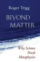 Za hranicami hmoty: Prečo veda potrebuje metafyziku - Beyond Matter: Why Science Needs Metaphysics