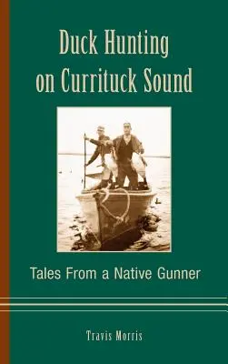 Lov kačíc na Currituck Sound: Príbehy domorodého strelca - Duck Hunting on Currituck Sound: Tales from a Native Gunner