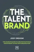 Značka talentu: Úplný sprievodca vytváraním emocionálnej priazne zamestnancov vo vašej organizácii - The Talent Brand: The Complete Guide to Creating Emotional Employee Buy-In for Your Organization
