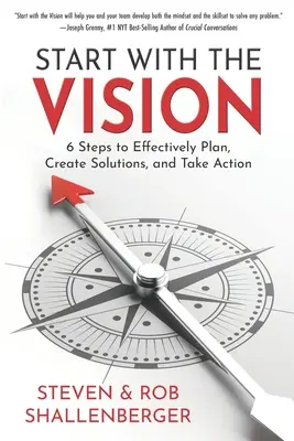 Začnite s víziou: Šesť krokov, ako efektívne plánovať, vytvárať riešenia a konať - Start with the Vision: Six Steps to Effectively Plan, Create Solutions, and Take Action