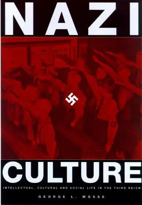 Nacistická kultúra: Intelektuálny, kultúrny a spoločenský život v Tretej ríši - Nazi Culture: Intellectual, Cultural and Social Life in the Third Reich