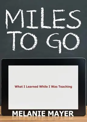 Miles to Go: Čo som sa naučil, keď som učil - Miles to Go: What I Learned While I Was Teaching