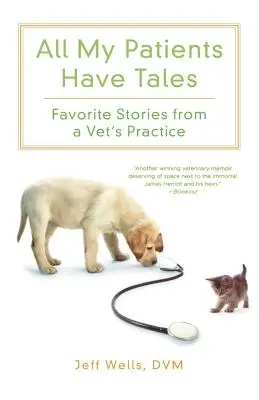 Všetci moji pacienti majú príbehy: Obľúbené príbehy z veterinárnej praxe - All My Patients Have Tales: Favorite Stories from a Vet's Practice