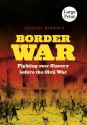 Hraničná vojna: Boj o otroctvo pred občianskou vojnou - Border War: Fighting over Slavery before the Civil War