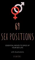 69 sexuálnych polôh. Základné pohyby na spestrenie vášho sexuálneho života (s ilustráciami). - 69 Sex Positions. Essential Moves to Spice Up Your Sex Life (with illustrations).