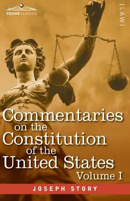 Komentáre k Ústave Spojených štátov amerických I. diel (v troch zväzkoch): s predbežným prehľadom ústavných dejín kolonií - Commentaries on the Constitution of the United States Vol. I (in three volumes): with a Preliminary Review of the Constitutional History of the Coloni