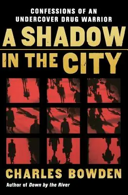 Tieň v meste: Spoveď drogového bojovníka v utajení - A Shadow in the City: Confessions of an Undercover Drug Warrior