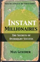 Okamžití milionári: Tajomstvo jednodňového úspechu - Instant Millionaires: The Secrets of Overnight Success