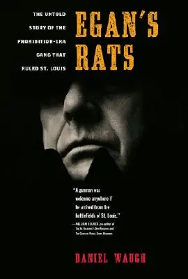 Eganove krysy: Egan: Nevypovedaný príbeh gangu z obdobia prohibície, ktorý ovládal St. Louis - Egan's Rats: The Untold Story of the Prohibition-Era Gang That Ruled St. Louis