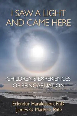 Videl som svetlo a prišiel som sem: Detské zážitky z reinkarnácie - I Saw A Light And Came Here: Children's Experiences of Reincarnation