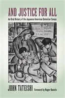 A spravodlivosť pre všetkých: An Oral History of the Japanese American Detention Camps (Ústna história zadržiavacích táborov pre Japoncov) - And Justice for All: An Oral History of the Japanese American Detention Camps