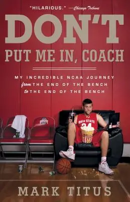 Nezavádzajte ma, tréner: Moja neuveriteľná cesta NCAA z konca lavičky na koniec lavičky - Don't Put Me In, Coach: My Incredible NCAA Journey from the End of the Bench to the End of the Bench