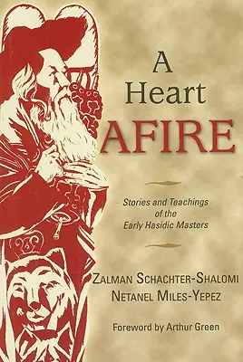 Srdce v plameňoch: Príbehy a učenie prvých chasidských majstrov - A Heart Afire: Stories and Teachings of the Early Hasidic Masters