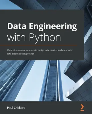 Data Engineering with Python: Pracujte s obrovskými súbormi údajov a navrhujte dátové modely a automatizujte dátové potrubia pomocou jazyka Python - Data Engineering with Python: Work with massive datasets to design data models and automate data pipelines using Python