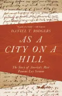 Ako mesto na kopci: Príbeh najslávnejšej americkej laickej kázne - As a City on a Hill: The Story of America's Most Famous Lay Sermon