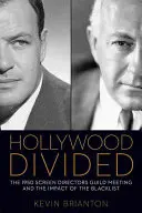 Rozdelený Hollywood: Stretnutie Cechu režisérov v roku 1950 a vplyv čiernej listiny - Hollywood Divided: The 1950 Screen Directors Guild Meeting and the Impact of the Blacklist