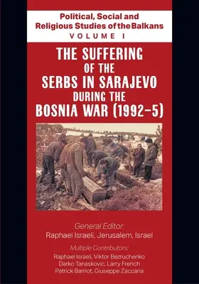 Politické, sociálne a náboženské štúdie o Balkáne - I. diel - Utrpenie Srbov v Sarajeve počas vojny v Bosne - Political, Social and Religious Studies of the Balkans - Volume I - The Suffering of the Serbs in Sarajevo during the Bosnia War