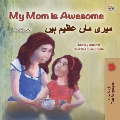 Moja mama je úžasná (Anglicko-urdská dvojjazyčná kniha pre deti) - My Mom is Awesome (English Urdu Bilingual Book for Kids)