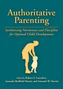 Autoritatívne rodičovstvo: Syntéza výchovy a disciplíny pre optimálny vývoj dieťaťa - Authoritative Parenting: Synthesizing Nurturance and Discipline for Optimal Child Development